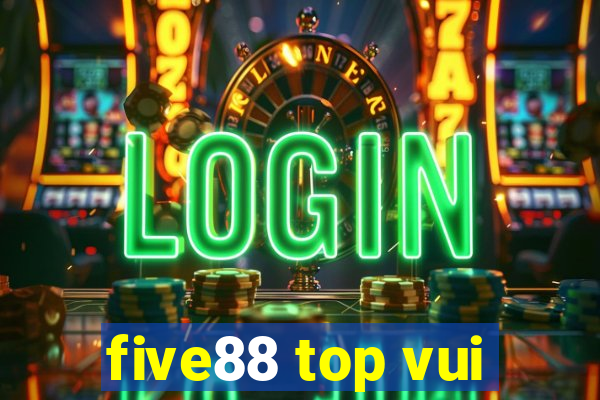 five88 top vui