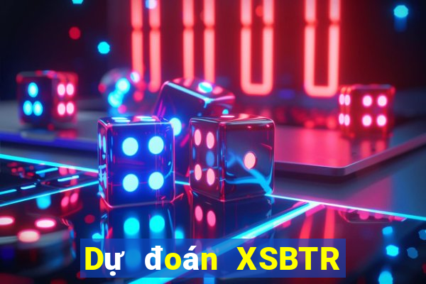 Dự đoán XSBTR thứ hai