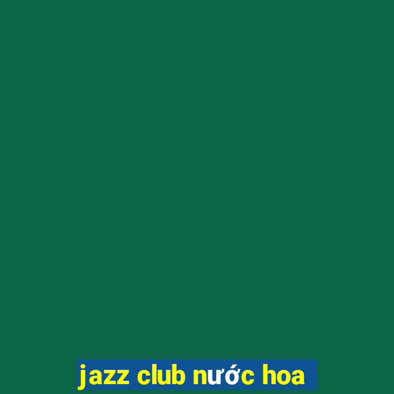 jazz club nước hoa