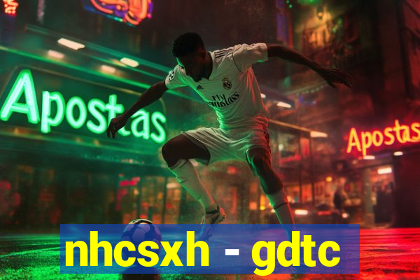 nhcsxh - gdtc