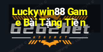 Luckywin88 Game Bài Tặng Tiền