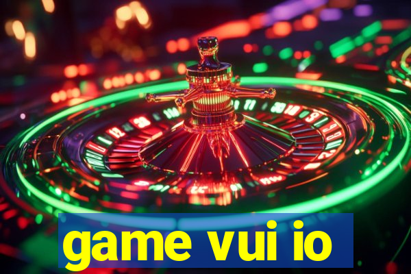 game vui io