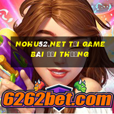 Nohu52.Net Tải Game Bài Đổi Thưởng