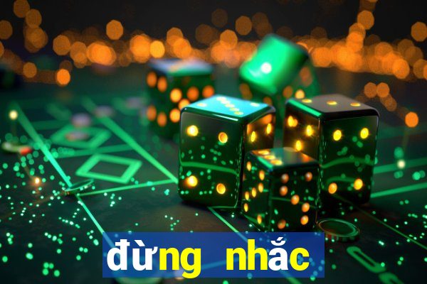 đừng nhắc chuyện lòng