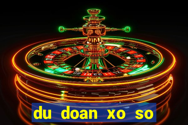 du doan xo so quang tri chinh xac hom nay