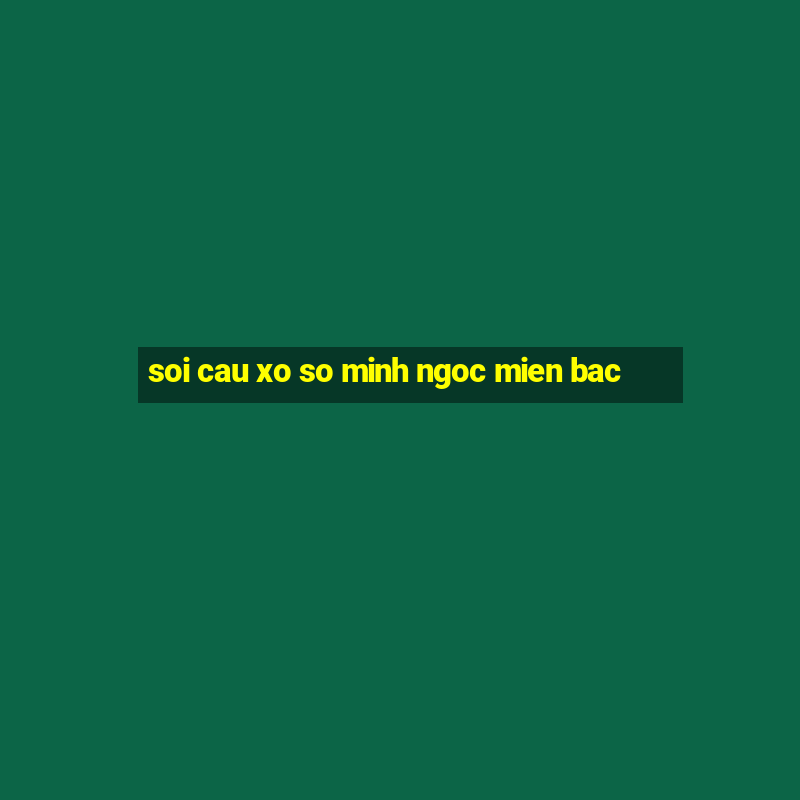 soi cau xo so minh ngoc mien bac