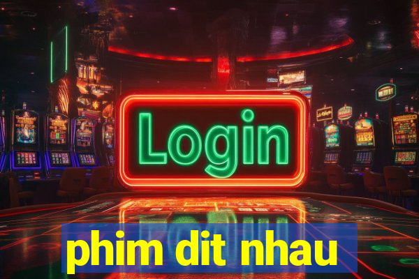 phim dit nhau