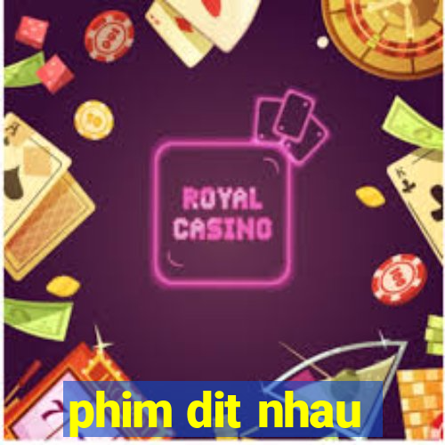 phim dit nhau