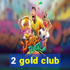 2 gold club