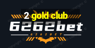 2 gold club