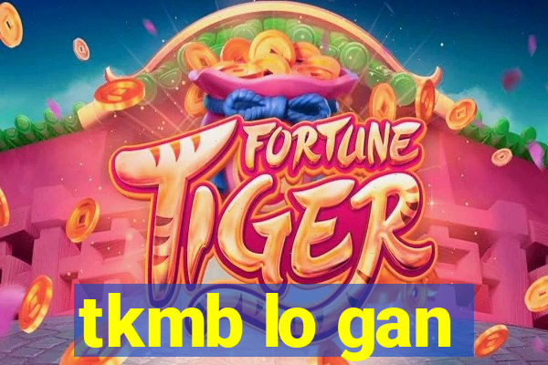 tkmb lo gan