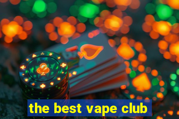 the best vape club