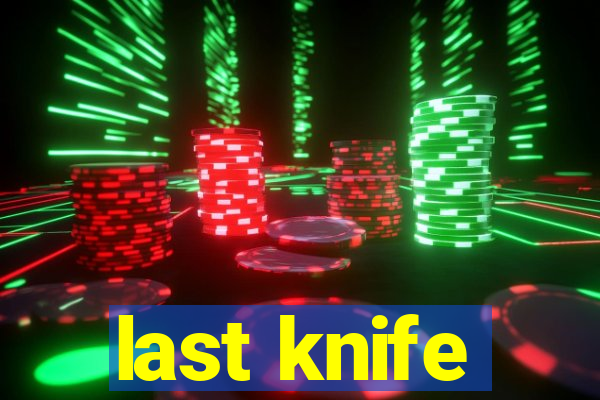 last knife