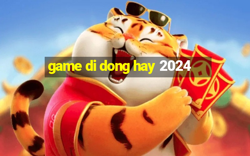 game di dong hay 2024