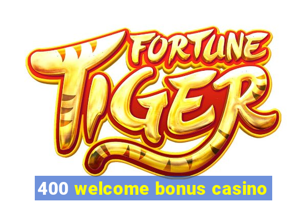 400 welcome bonus casino