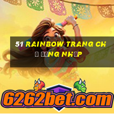 51 Rainbow Trang chủ Đăng nhập