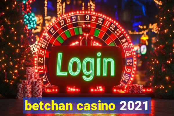 betchan casino 2021