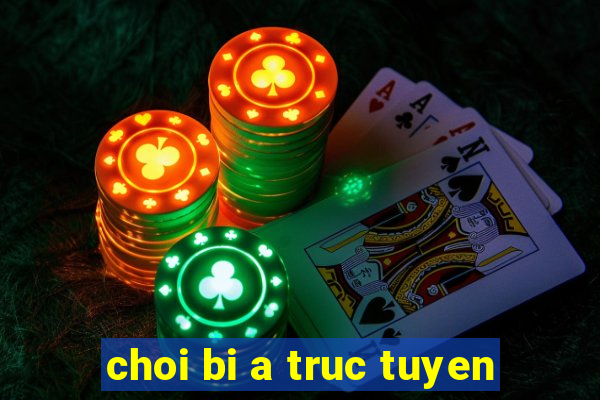 choi bi a truc tuyen