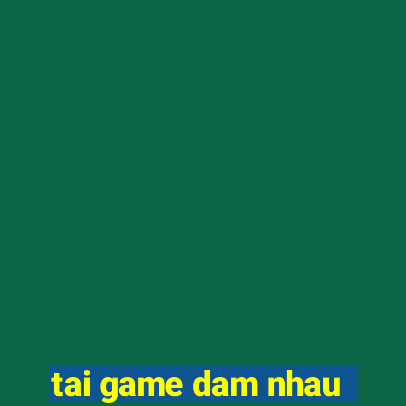 tai game dam nhau