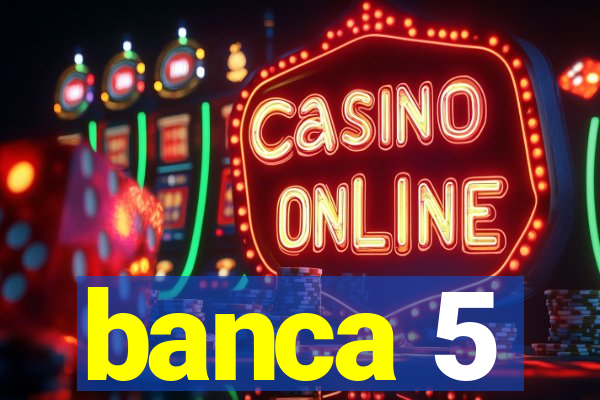 banca 5