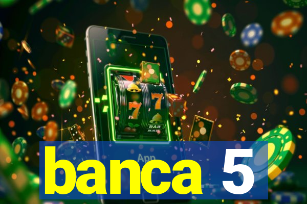 banca 5