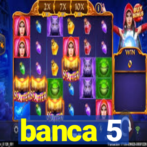 banca 5