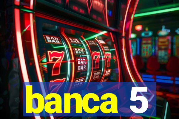 banca 5