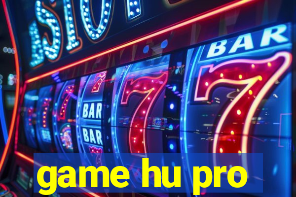 game hu pro