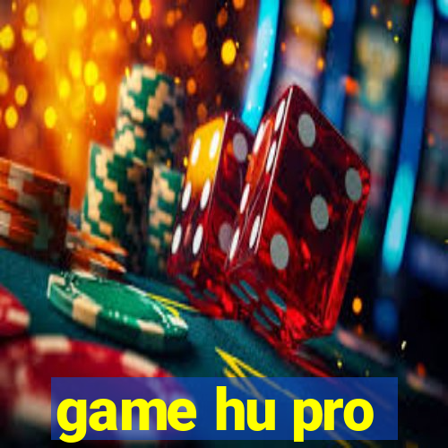 game hu pro