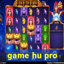 game hu pro