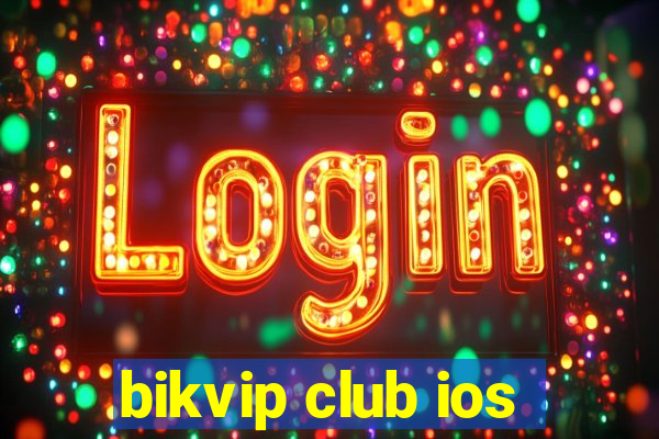 bikvip club ios