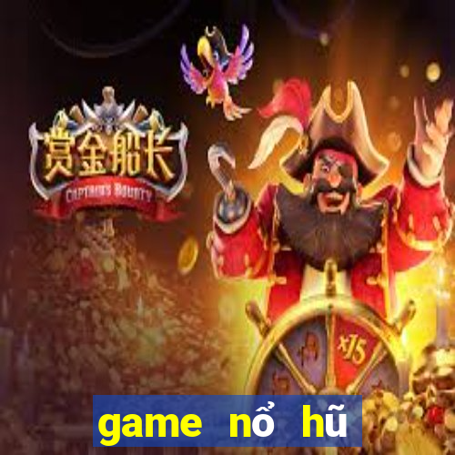 game nổ hũ đổi thưởng 2024