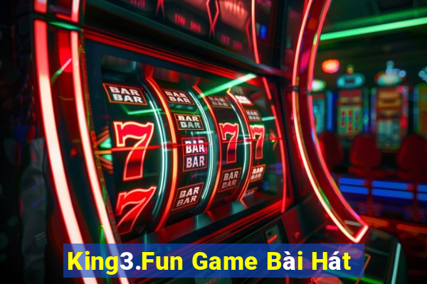 King3.Fun Game Bài Hát