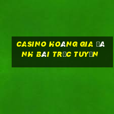 casino hoàng gia đánh bài trực tuyến