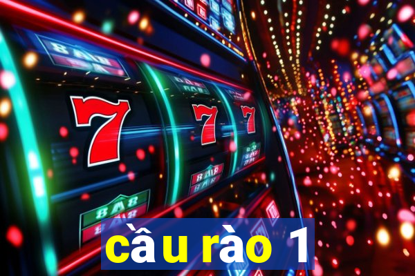 cầu rào 1