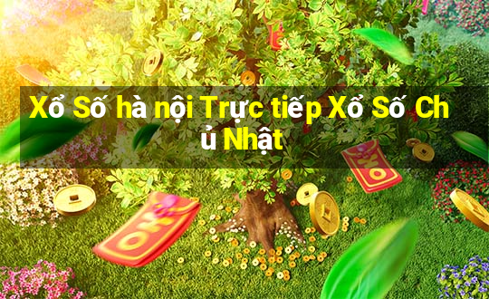 Xổ Số hà nội Trực tiếp Xổ Số Chủ Nhật