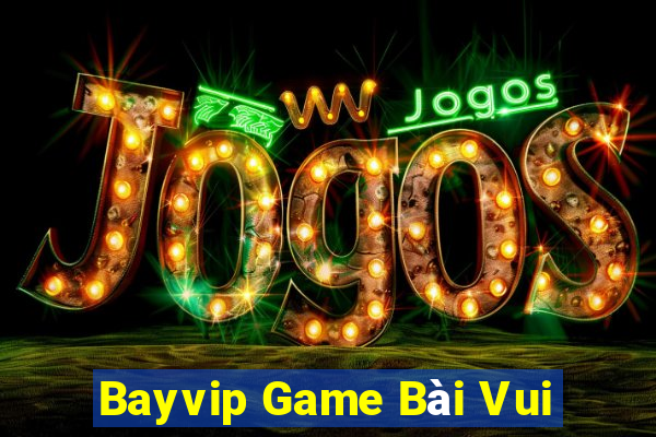 Bayvip Game Bài Vui