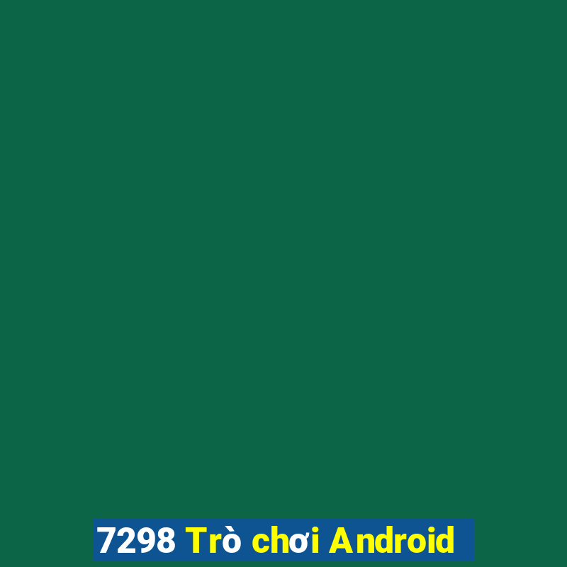 7298 Trò chơi Android