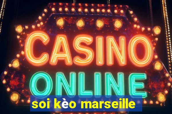 soi kèo marseille