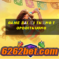 game bài đổi thưởng topdoithuong