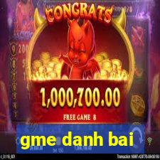 gme danh bai