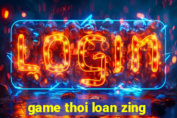 game thoi loan zing