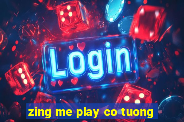 zing me play co tuong