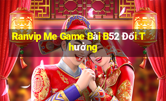 Ranvip Me Game Bài B52 Đổi Thưởng