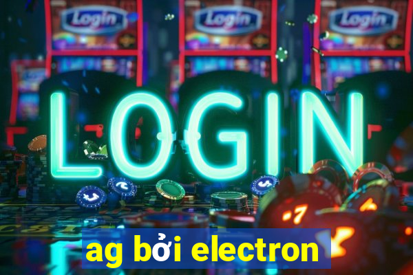 ag bởi electron