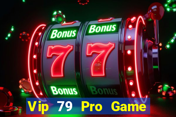 Vip 79 Pro Game Bài Ăn Tiền Uy Tín