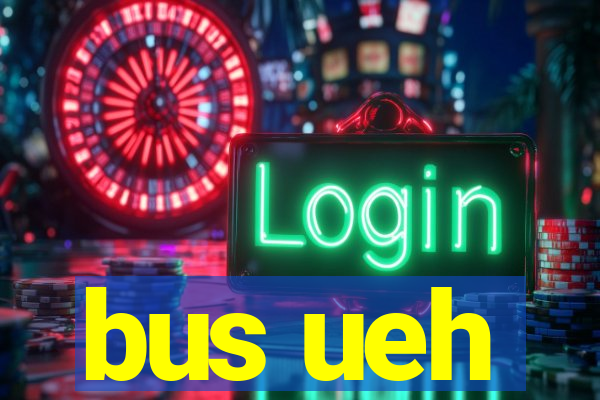 bus ueh