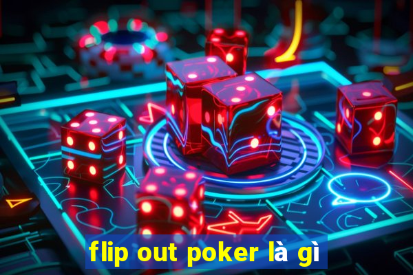 flip out poker là gì