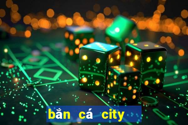 bắn cá city   thành phố bắn cá