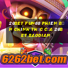 20bet Fun88 phiên bản chính thức của 20bet Baodian